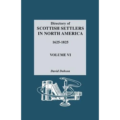 Directory of Scottish Settlers in North America, 1625-1825. Volume VI - Paperback