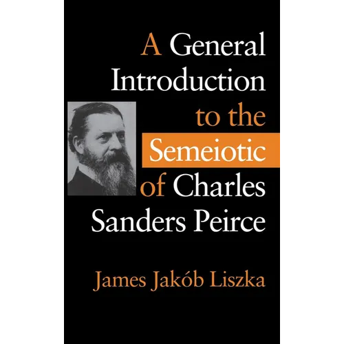 A General Introduction to the Semiotic of Charles Sanders Peirce - Hardcover