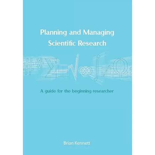 Planning and Managing Scientific Research: A guide for the beginning researcher - Paperback