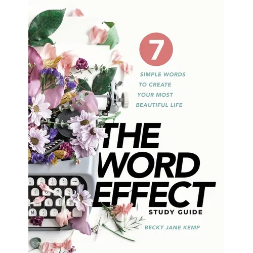 The WORD EFFECT Study Guide: 7 Simple Words to Create Your Most Beautiful Life - Paperback