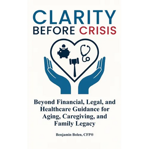Clarity Before Crisis: Beyond Financial, Legal, and Healthcare Guidance for Aging, Caregiving, and Family Legacy - Hardcover