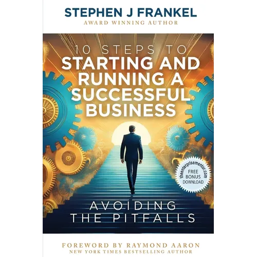 10 Steps to Starting and Running a Successful Business: Avoiding The Pitfalls