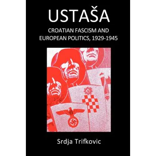 Ustasa: Croatian Fascism and European Politics, 1929-1945 - Paperback