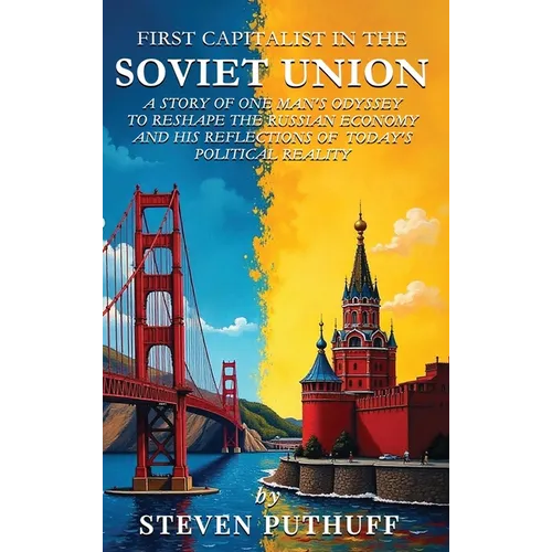 First Capitalist In the Soviet Union: A Story of One Man's Odyssey to Reshape the Russian Economy and His Reflections of Today's Political Reality - Hardcover