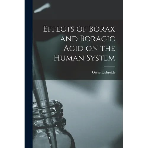 Effects of Borax and Boracic Acid on the Human System - Paperback