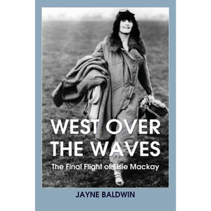West Over The Waves: The Final Flight of Elsie Mackay - Paperback
