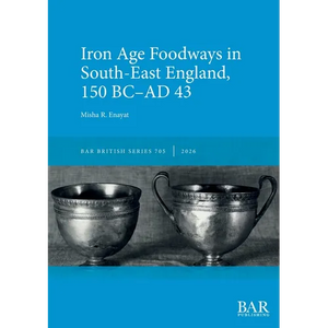Iron Age Foodways in South-East England, 150 BC-AD 43 - Paperback