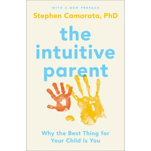 The Intuitive Parent: Why the Best Thing for Your Child Is You - Paperback