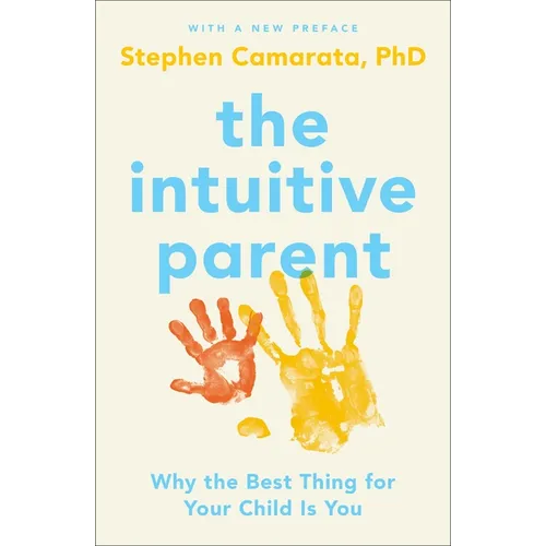 The Intuitive Parent: Why the Best Thing for Your Child Is You - Paperback