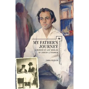 My Father's Journey: A Memoir of Lost Worlds of Jewish Lithuania - Hardcover