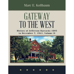 Gateway to the West: History of Jefferson Barracks 1895 to December 7, 1941, Volume II - Paperback
