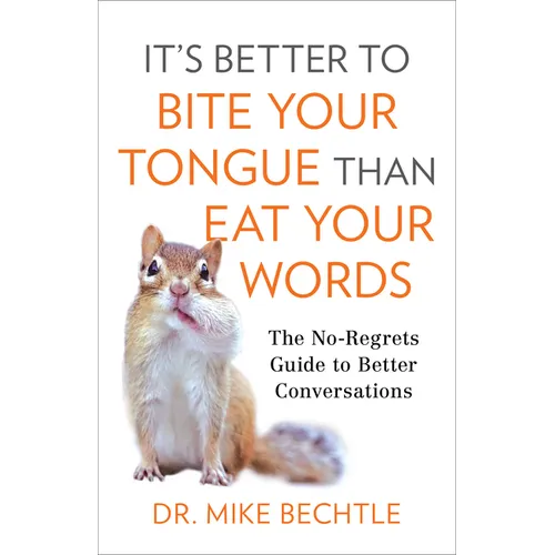 It's Better to Bite Your Tongue Than Eat Your Words: The No-Regrets Guide to Better Conversations - Paperback