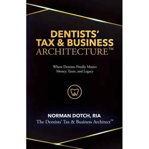 Dentist's Tax & Business Architecture(TM) - Paperback