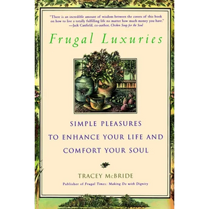 Frugal Luxuries: Simple Pleasures to Enhance Your Life and Comfort Your Soul - Paperback