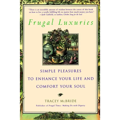 Frugal Luxuries: Simple Pleasures to Enhance Your Life and Comfort Your Soul - Paperback