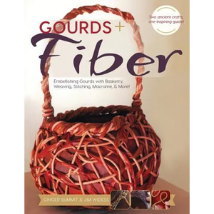 Gourds + Fibers: Embellishing Gourds with Basketry, Weaving, Stitching, Macramé & More - Paperback