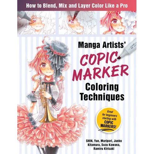 Manga Artists Copic Marker Coloring Techniques: Learn How to Blend, Mix and Layer Color Like a Pro - Paperback
