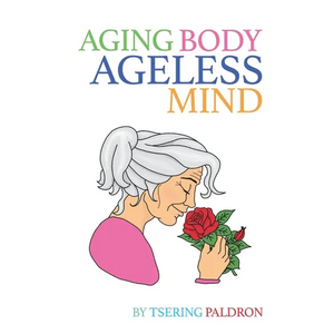 Aging Body, Ageless Mind: A Buddhist Guide for Growing Old with Dignity and Joy - Paperback
