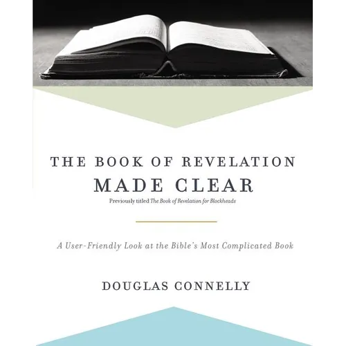 The Book of Revelation Made Clear: A User-Friendly Look at the Bible's Most Complicated Book - Paperback