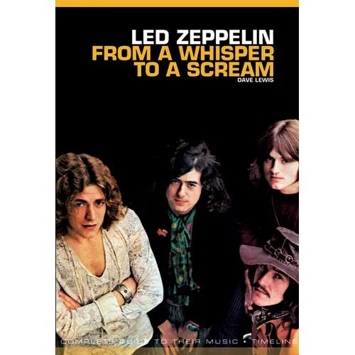 From a Whisper to a Scream: The Complete Guide to the Music of Led Zeppelin - Paperback