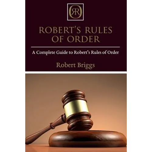 Robert's Rules of Order: A Complete Guide to Robert's Rules of Order - Paperback