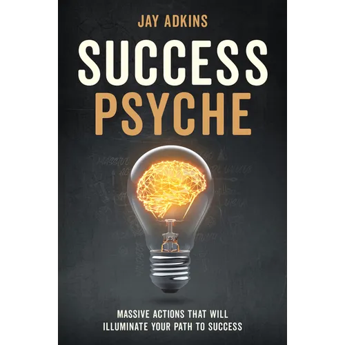 Success Psyche: Massive Actions That Will Illuminate Your Path to Success - Paperback