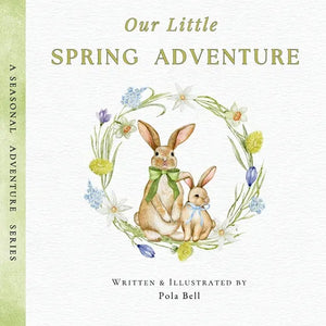 Our Little Spring Adventure: Discover Flowers, Animals, and Springtime Wonders: A Delightful Early Learning Book for Kids Ages 2-5 (A Seasonal Adventu - Paperback