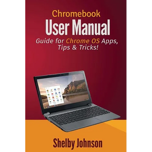 Chromebook User Manual: Guide for Chrome OS Apps, Tips & Tricks! - Paperback