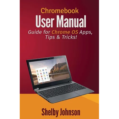 Chromebook User Manual: Guide for Chrome OS Apps, Tips & Tricks! - Paperback