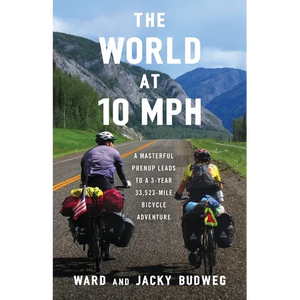The World at 10 MPH: A Masterful Prenup Leads to a 3-Year 33,523-Mile Bicycle Adventure - Paperback