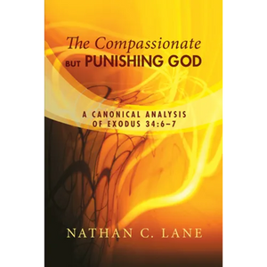 The Compassionate, But Punishing God: A Canonical Analysis of Exodus 34:6-7 - Hardcover