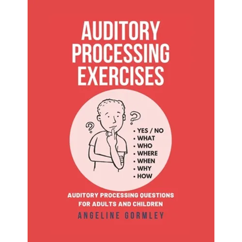 Auditory Processing Exercises: Auditory Processing Questions For Adults And Children - Paperback