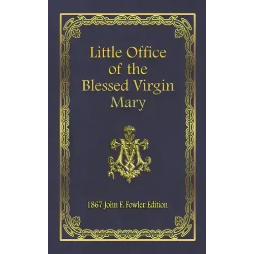 Little Office of the Blessed Virgin Mary: 1867 John F. Fowler Edition - Paperback