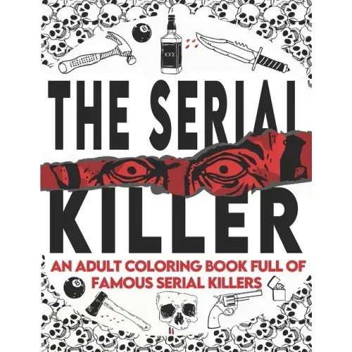 The Serial Killer Coloring Book: An Adult Coloring Book Full of Famous Serial Killers A True Crime Adult Gift - Full of Famous Murderers. For Adults O - Paperback