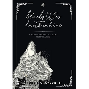 Bluebottles & Dustbunnies: A Southern Gothic War Story (Told by a Cat) - Paperback