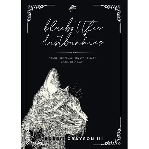 Bluebottles & Dustbunnies: A Southern Gothic War Story (Told by a Cat) - Paperback