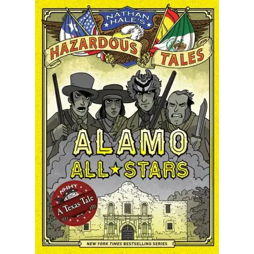 Alamo All-Stars (Nathan Hale's Hazardous Tales #6): A Texas Tale - Hardcover