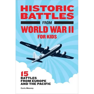 Historic Battles from World War II for Kids: 15 Battles from Europe and the Pacific - Hardcover