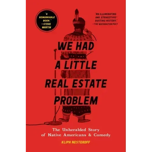 We Had a Little Real Estate Problem: The Unheralded Story of Native Americans & Comedy - Paperback