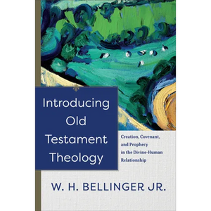 Introducing Old Testament Theology: Creation, Covenant, and Prophecy in the Divine-Human Relationship - Paperback