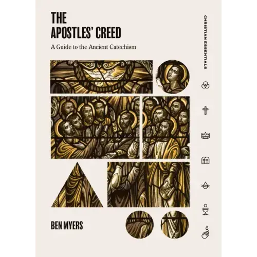 The Apostles' Creed: A Guide to the Ancient Catechism - Hardcover