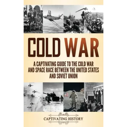 Cold War: A Captivating Guide to the Cold War and Space Race Between the United States and Soviet Union - Hardcover