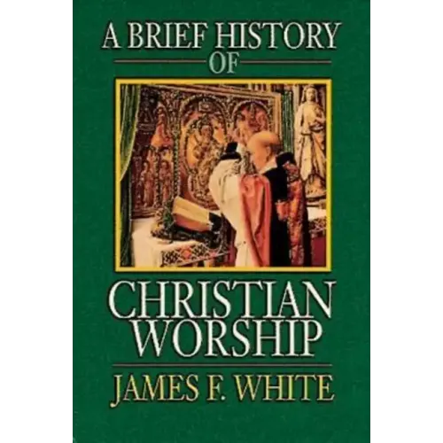 A Brief History of Christian Worship - Paperback