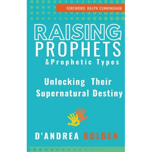 Raising Prophets & Prophetic Types: A Resource Handbook - Paperback