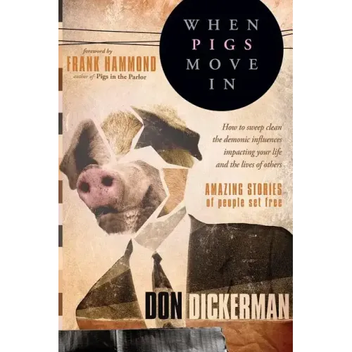When Pigs Move in: How to Sweep Clean the Demonic Influences Impacting Your Life and the Lives of Others - Paperback