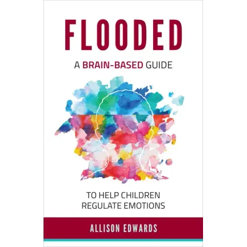 Flooded: A Brain-Based Guide to Help Children Regulate Emotions