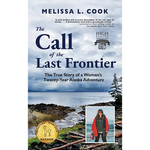 The Call of the Last Frontier: The True Story of a Woman's Twenty-Year Alaska Adventure - Hardcover