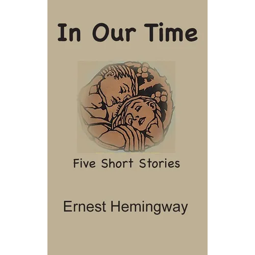 In Our Time: Five Short Stories - Hardcover