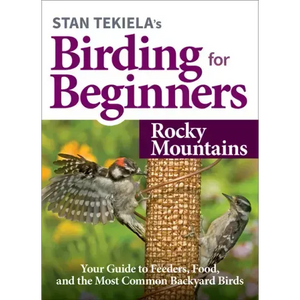Stan Tekiela's Birding for Beginners: Rocky Mountains: Your Guide to Feeders, Food, and the Most Common Backyard Birds - Paperback