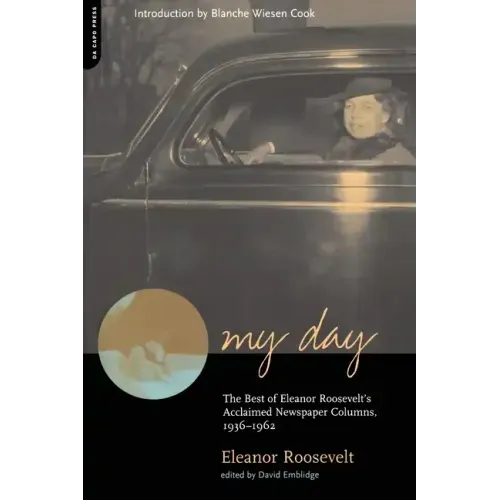 My Day: The Best of Eleanor Roosevelt's Acclaimed Newspaper Columns, 1936-1962 - Paperback